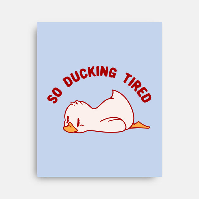 So Ducking Tired-None-Stretched-Canvas-tobefonseca