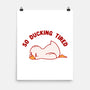 So Ducking Tired-None-Matte-Poster-tobefonseca