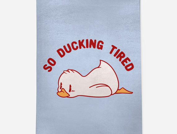 So Ducking Tired