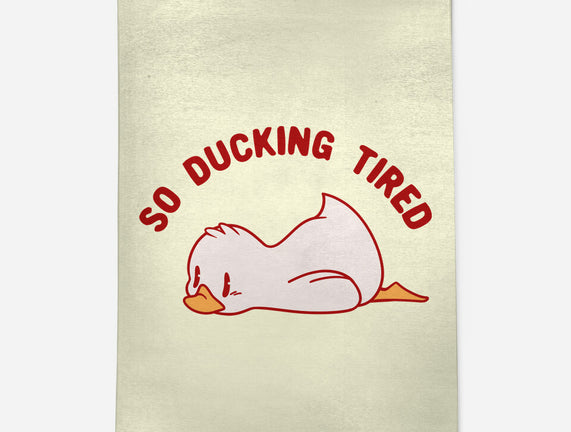 So Ducking Tired