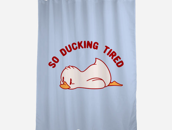 So Ducking Tired