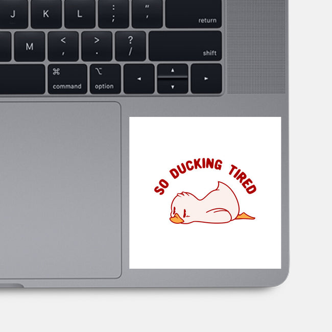 So Ducking Tired-None-Glossy-Sticker-tobefonseca