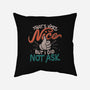 I Did Not Ask-None-Removable Cover w Insert-Throw Pillow-tobefonseca