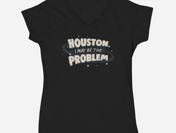 Houston I May Be The Problem