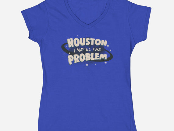 Houston I May Be The Problem