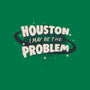 Houston I May Be The Problem-Unisex-Basic-Tee-koalastudio