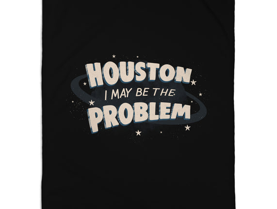 Houston I May Be The Problem