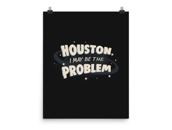 Houston I May Be The Problem