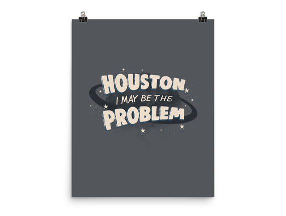 Houston I May Be The Problem