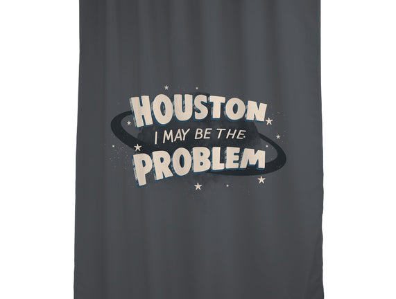 Houston I May Be The Problem