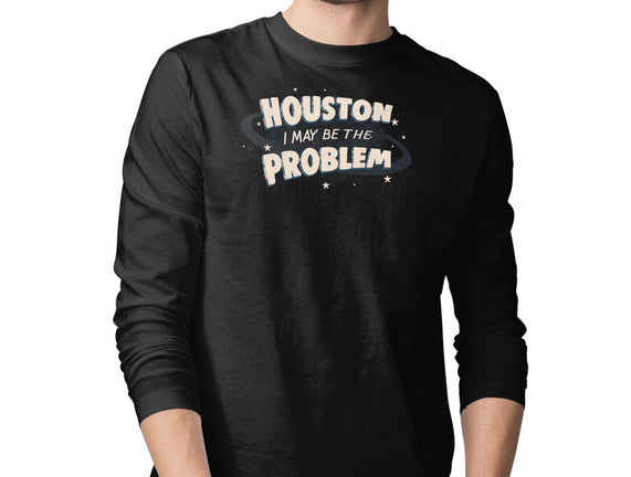 Houston I May Be The Problem