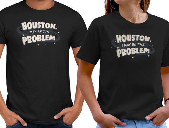 Houston I May Be The Problem