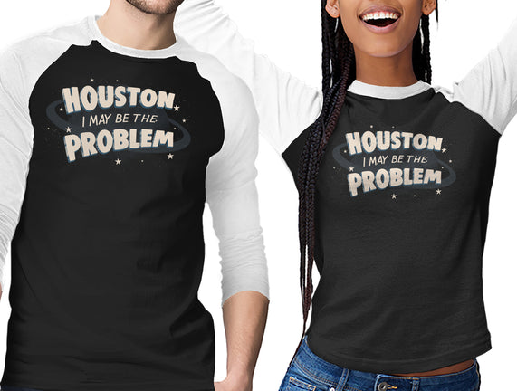 Houston I May Be The Problem