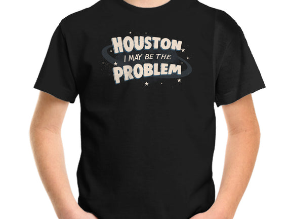 Houston I May Be The Problem