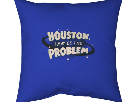 Houston I May Be The Problem