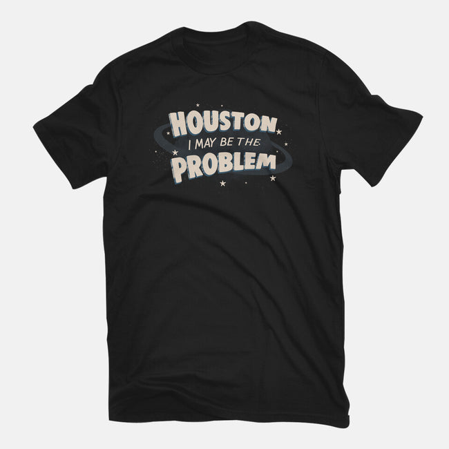 Houston I May Be The Problem-Mens-Premium-Tee-koalastudio