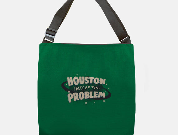 Houston I May Be The Problem