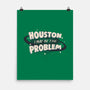 Houston I May Be The Problem-None-Matte-Poster-koalastudio