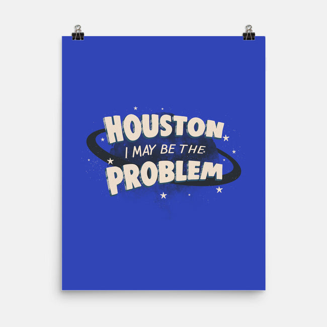 Houston I May Be The Problem-None-Matte-Poster-koalastudio