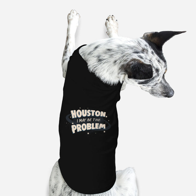 Houston I May Be The Problem-Dog-Basic-Pet Tank-koalastudio