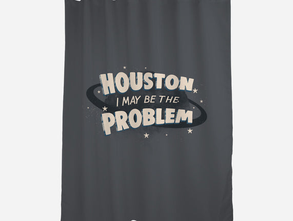 Houston I May Be The Problem