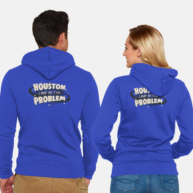 Houston I May Be The Problem-Unisex-Zip-Up-Sweatshirt-koalastudio