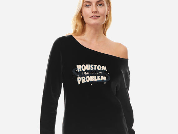 Houston I May Be The Problem