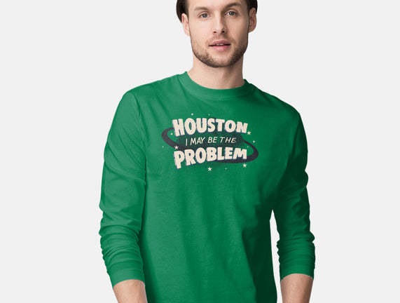 Houston I May Be The Problem