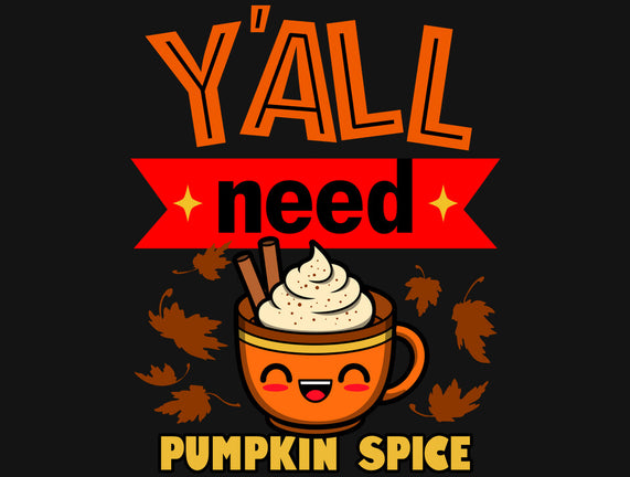 Yall Need Pumpkin Spice