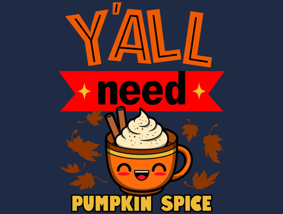 Yall Need Pumpkin Spice