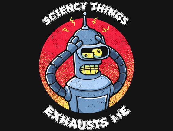 Sciency Things Exhausts Me