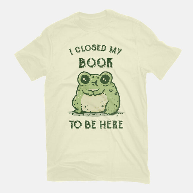 I Closed My Book To Be Here-Mens-Premium-Tee-kg07