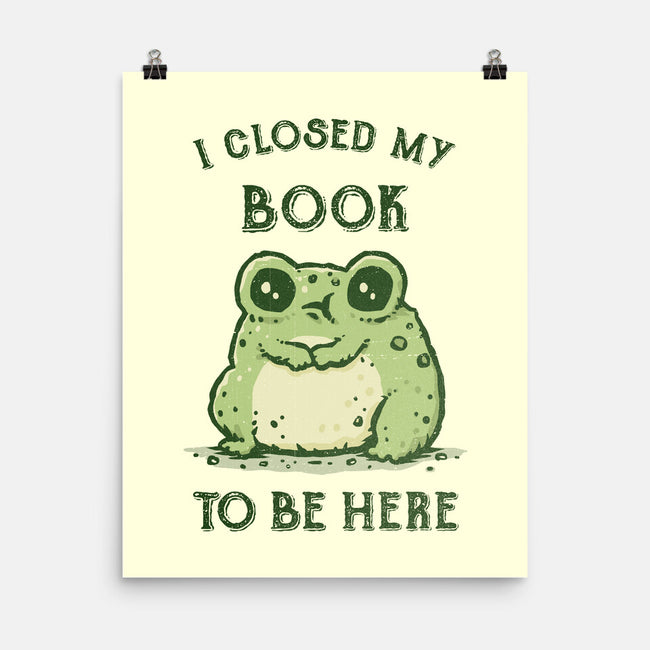 I Closed My Book To Be Here-None-Matte-Poster-kg07