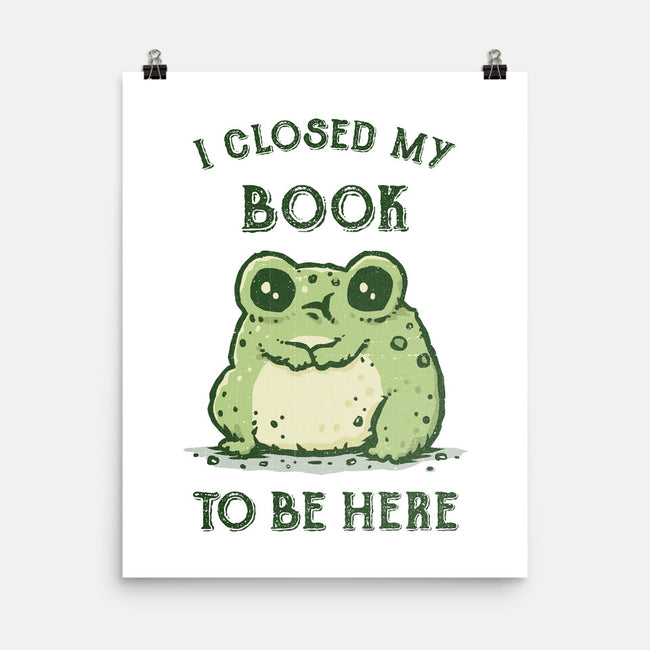 I Closed My Book To Be Here-None-Matte-Poster-kg07