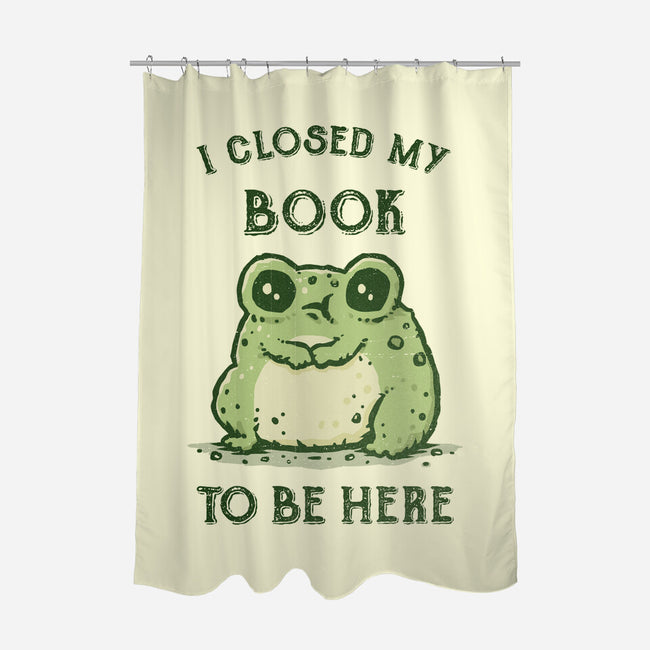 I Closed My Book To Be Here-None-Polyester-Shower Curtain-kg07