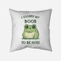 I Closed My Book To Be Here-None-Removable Cover w Insert-Throw Pillow-kg07