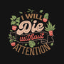 I Will Die Without Attention-None-Removable Cover w Insert-Throw Pillow-tobefonseca