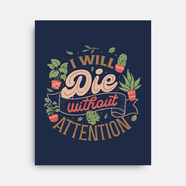 I Will Die Without Attention-None-Stretched-Canvas-tobefonseca