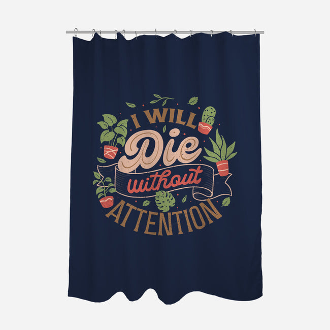 I Will Die Without Attention-None-Polyester-Shower Curtain-tobefonseca