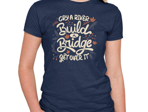 Build A Bridge Get Over It