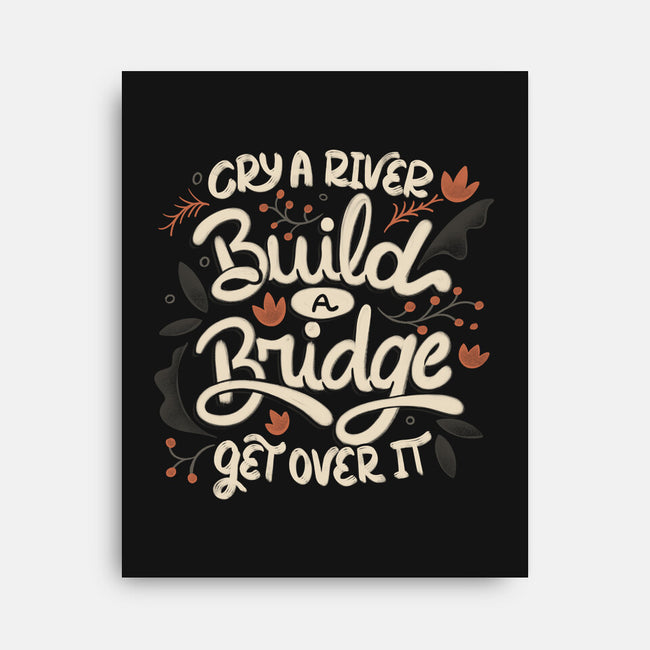 Build A Bridge Get Over It-None-Stretched-Canvas-tobefonseca