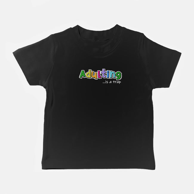 Adulting Is A Trap-Baby-Basic-Tee-NMdesign