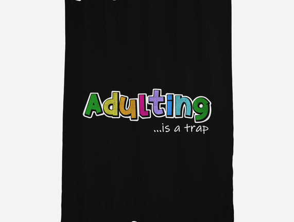 Adulting Is A Trap