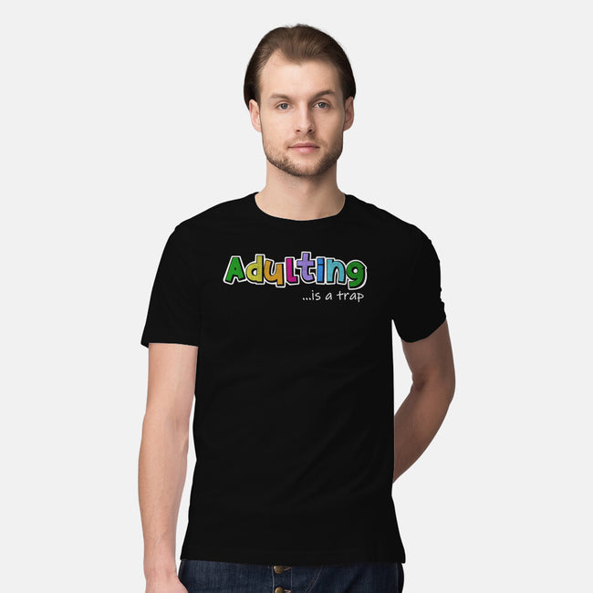 Adulting Is A Trap-Mens-Premium-Tee-NMdesign