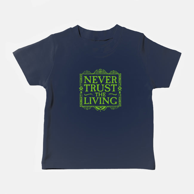 Never Trust Living-Baby-Basic-Tee-teesgeex