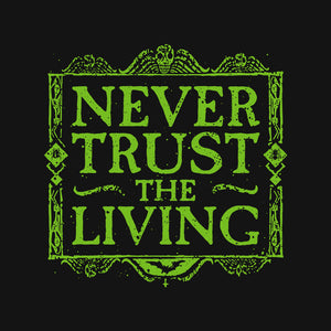 Never Trust Living