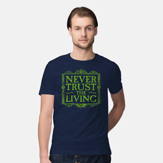 Never Trust Living-Mens-Premium-Tee-teesgeex