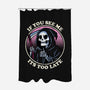 Too Late-None-Polyester-Shower Curtain-fanfreak1