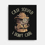 Case Solved I Don't Care-None-Stretched-Canvas-eduely