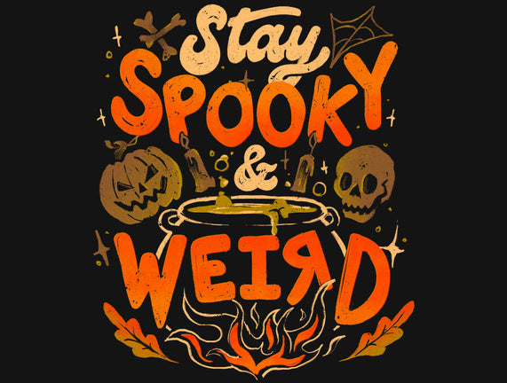 Stay Spooky And Weird